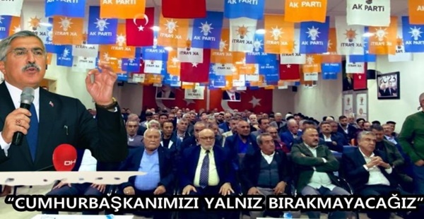 Yayman: “Cumhurbaşkanımızı yalnız bırakmayacağız”