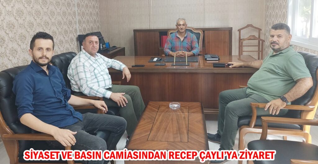 SİYASET VE BASIN CAMİASINDAN RECEP ÇAYLI’YA ZİYARET