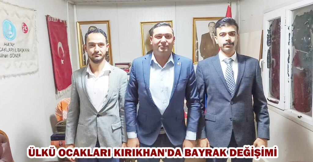 ÜLKÜ OCAKLARI KIRIKHAN’DA BAYRAK DEĞİŞİMİ…