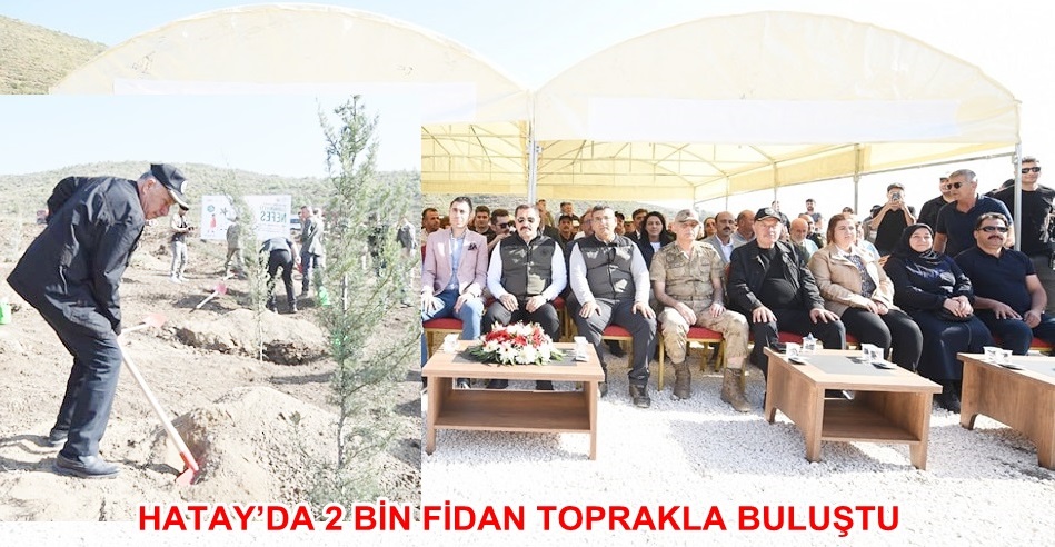 HATAY’DA 2 BİN FİDAN TOPRAKLA BULUŞTU