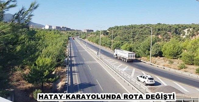 HATAY KARAYOLUNDA ROTA DEĞİŞTİ