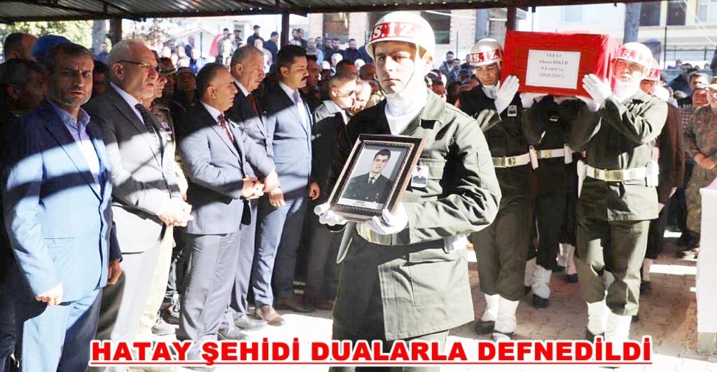 HATAY ŞEHİDİ DUALARLA DEFNEDİLDİ