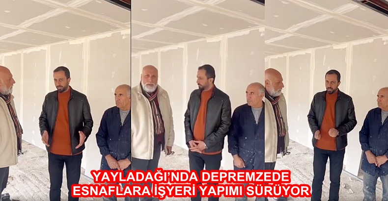 YAYLADAĞI’NDA DEPREMZEDE ESNAFLARA İŞYERİ YAPIMI SÜRÜYOR