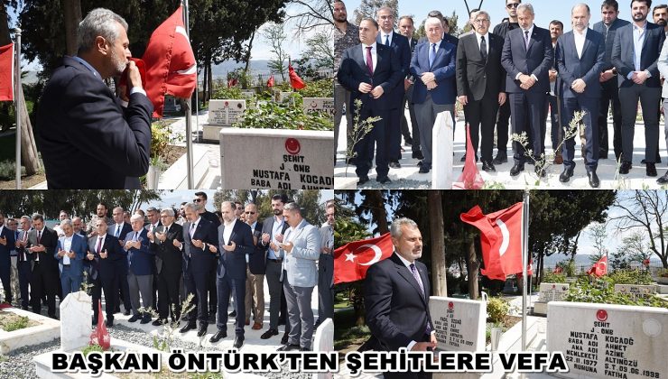 BAŞKAN ÖNTÜRK’TEN ŞEHİTLERE VEFA