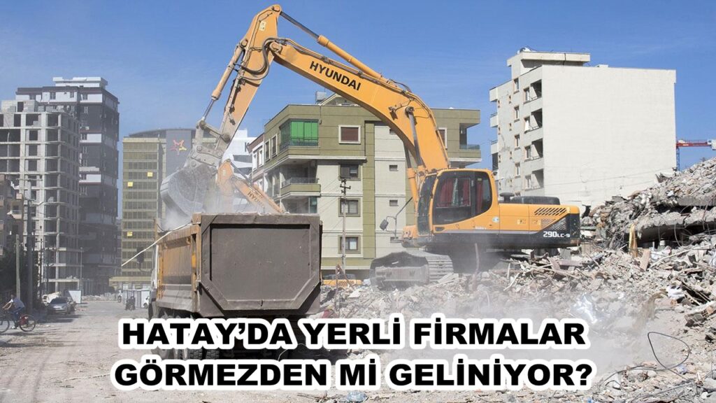 HATAY’DA YERLİ FİRMALAR GÖRMEZDEN Mİ GELİNİYOR?