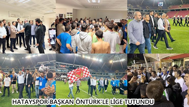 HATAYSPOR BAŞKAN ÖNTÜRK’LE LİGE TUTUNDU