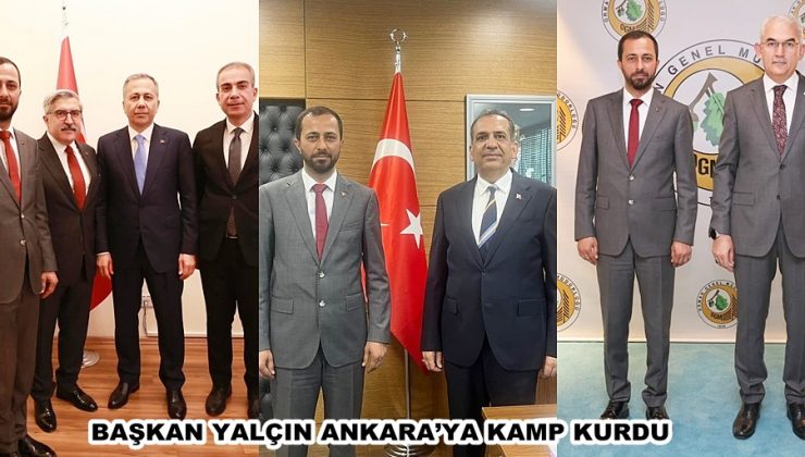 BAŞKAN YALÇIN ANKARA’YA KAMP KURDU