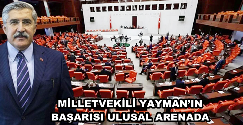 MİLLETVEKİLİ YAYMAN’IN BAŞARISI ULUSAL ARENADA