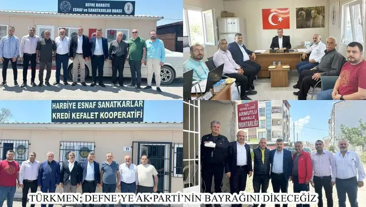 TÜRKMEN: DEFNE’YE AK PARTİ’NİN BAYRAĞINI DİKECEĞİZ